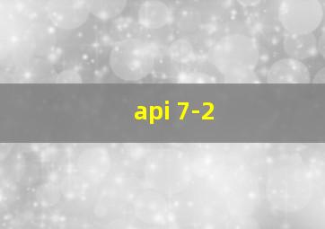 api 7-2